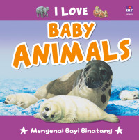 I Love Baby Animals: Mengenal Bayi Binatang