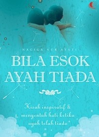 Bila Esok Ayah Tiada: Kisah Inspiratif & Menyentuh Hati Ketika Ibu Telah Tiada