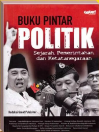 Buku Pintar Politik: Sejarah, Pemerintahan, dan Ketatanegaraan