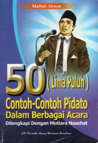 50 (Lima Puluh) Contoh-Contoh Pidato dalam Berbagai Acara: Dilengkapi dengan Mutiara Nasehat