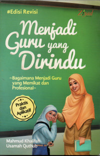 Menjadi Guru yang Dirindu: Bagaiman Menjadi Guru yang Memikat dan Profesional