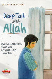 Deep Talk with Allah: Merasakan Nikmatnya Shalat yang Bertahun-tahun Tanpa Rasa