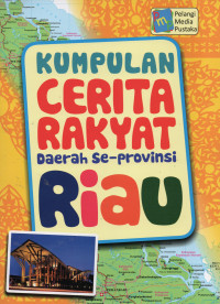 Kumpulan Cerita Rakyat Daerah Se-Provinsi Riau