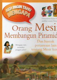 Aku Ingin Tahu Mengapa Orang Mesir Membangun Piramida dan Banyak Pertanyaan Lain Tentang Mesir Kuno