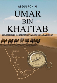 Umar Bin Khattab: Sang Penakhluk dan Pemimpin Bijaksana dari Arab