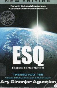 Rahasia Sukses Membangun Kecerdasan Emosi dan Spiritual ESQ: Emotional Spiritual Quotient Berdasarkan 6 Rukun Iman dan 5 Rukun Islam