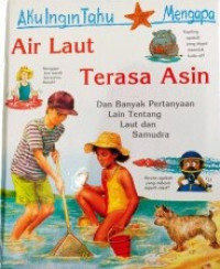 Aku Ingin Tahu Mengapa: Air Laut Terasa Asin Dan Banyak Pertanyaan Lain Tentang Laut dan Samudra