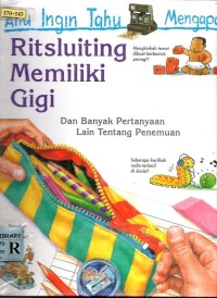 Aku Ingin Tahu Mengapa : Ritsluiting Memiliki Gigi Dan Banyak Pertanyaan Lain Tentang Penemuan