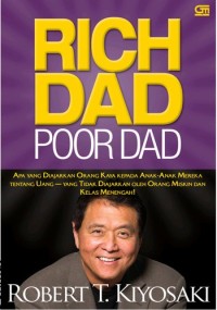 Rich Dad Poor Dad: Apa yang Diajarkan Orang Kaya Kepada Anak-Anak Mereka Tentang Uang - yang Tidak Diajarkan Oleh Orang Miskin dan Kelas Menengah!