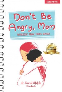Don't Be Angry, Mom: Mendidik Anak Tanpa Marah-Marah