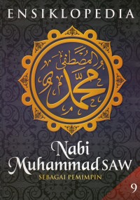 Ensiklopedia Nabi Muhammad SAW Sebagai Pemimpin Jilid 9