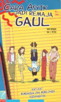 Cara Asyik Jadi Remaja Gaul: Kiat-Kiat Membangun & Memelihara Persahabatan