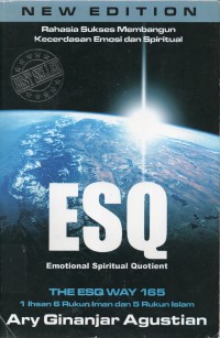 Rahasia Sukses Membangun Kecerdasan Emosi dan Spiritual ESQ: Emotional Spiritual Quotient Berdasarkan 6 Rukun Iman dan 5 Rukun Islam