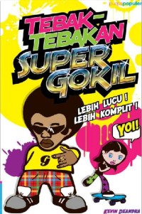 Tebak-Tebakan Super Gokil: Lebih Lucu! Lebih Komplit!