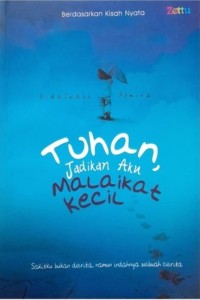 Tuhan, Jadikan Aku Malaikat Kecil: Sakitku Bukan Derita, Namun Indahnya Sebuah Cerita