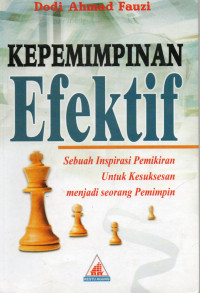 Kepemimpinan Efektif: Sebuah Inspirasi Pemikiran untuk Kesuksesan Menjadi Seorang Pemimpin