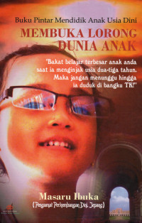 Membuka Lorong Dunia Anak: Buku Pintar Mendidik Anak Usia Dini