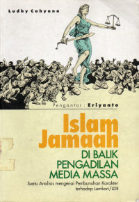 Islam Jamaah Dibalik Pengadilan Media Masa
(Suatu Analisis mengenai Pembunuhan Karakter terhadap Lemkari / LDII)