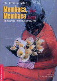 Membaca, dan Membaca Lagi: [Re] interpretasi Fiksi Indonesia, 1980-1995