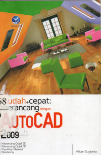 Mudah dan Cepat: Merancang dengan AutoCAD 2009