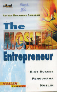 The Moslem Entrepreneur: Kiat Sukses Pengusaha Muslim