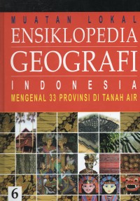 Ensiklopedia Geografi Indonesia 6:  Mengenal 33 Provinsi Di Indonesia