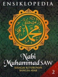 Ensiklopedia Nabi Muhammad SAW Sebagai Keturunan Bangsa Arab Jilid 2