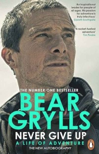 Never Give Up: A Life of Adventure