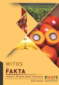 Mitos VS Fakta Industri Minyak Sawit Indonesia dalam Isu Sosial, Ekonomi, dan Lingkungan Global