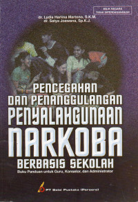 Pencegahan dan Penanggulangan Penyalahgunaan Narkoba Berbasis Sekolah: Buku Panduan untuk Guru, Konselor, dan Administrator