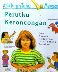 Aku Ingin Tahu Mengapa: Perutku Keroncongan dan Banyak Pertanyaan Lain Tentang Tubuhku