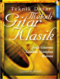 Teknik Dasar Melodi Gitar Klasik: Petik Gitarmu Seindah Nyanyian Hatimu