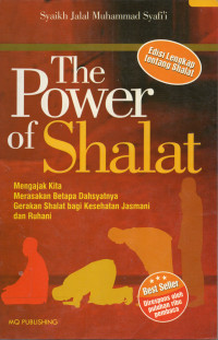 The Power of Shalat: Mengajak Kita Merasakan Betapa Dahsyatnya Gerakan Shalat bagi Kesehatan Jasmani dana Rohani