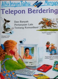 Aku Ingin Tahu Mengapa : Telepon Berdering Dan Banyak Pertanyaan Lain Tentang Komunikasi