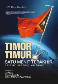 Timor Timur Satu Menit Terakhir: Catatan Seorang Wartawan
